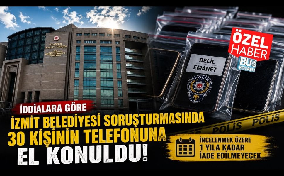 İZMİT BELEDİYESİ SORUŞTURMASINDA 30 KİŞİNİN TELEFONUNA EL KONULDU: 1 YIL İADE EDİLMEYECEK İDDİASI