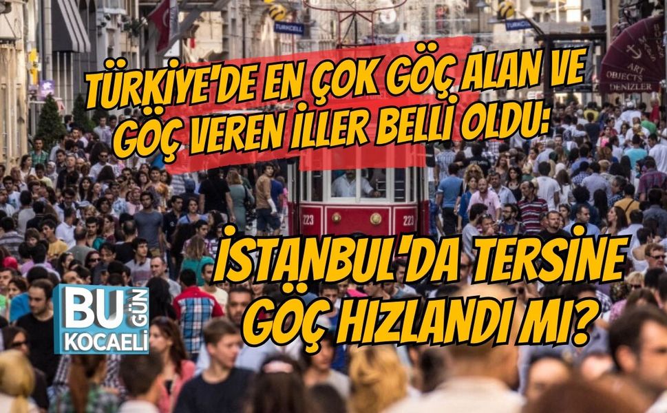 TÜRKİYE'DE EN ÇOK GÖÇ ALAN VE GÖÇ VEREN İLLER BELLİ OLDU: İSTANBUL'DA TERSİNE GÖÇ HIZLANDI MI?