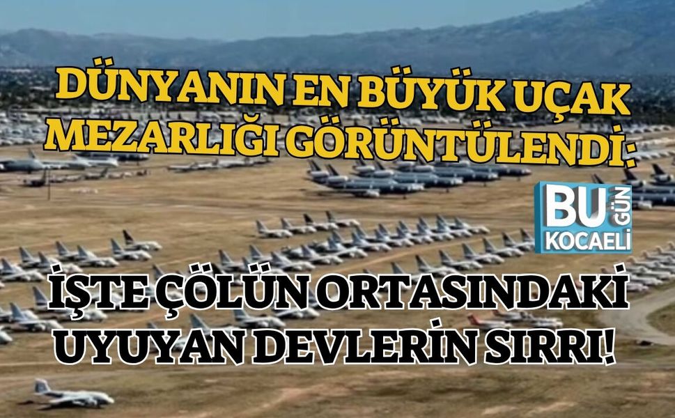 DÜNYANIN EN BÜYÜK UÇAK MEZARLIĞI GÖRÜNTÜLENDİ: İŞTE ÇÖLÜN ORTASINDAKİ UYUYAN DEVLERİN SIRRI!
