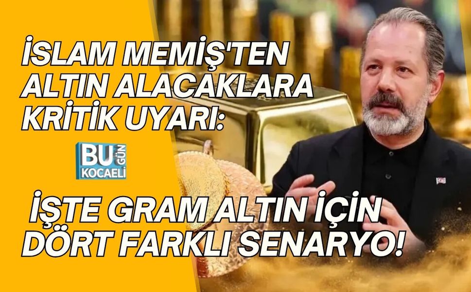 İSLAM MEMİŞ'TEN ALTIN ALACAKLARA KRİTİK UYARI: İŞTE GRAM ALTIN İÇİN DÖRT FARKLI SENARYO!