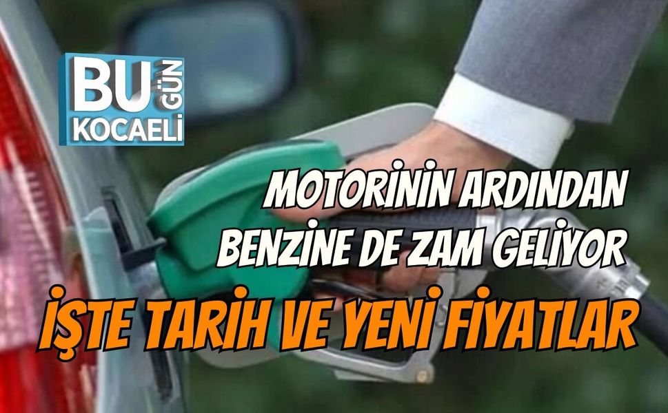 MOTORİNİN ARDINDAN BENZİNE DE ZAM GELİYOR: İŞTE TARİH VE YENİ FİYATLAR