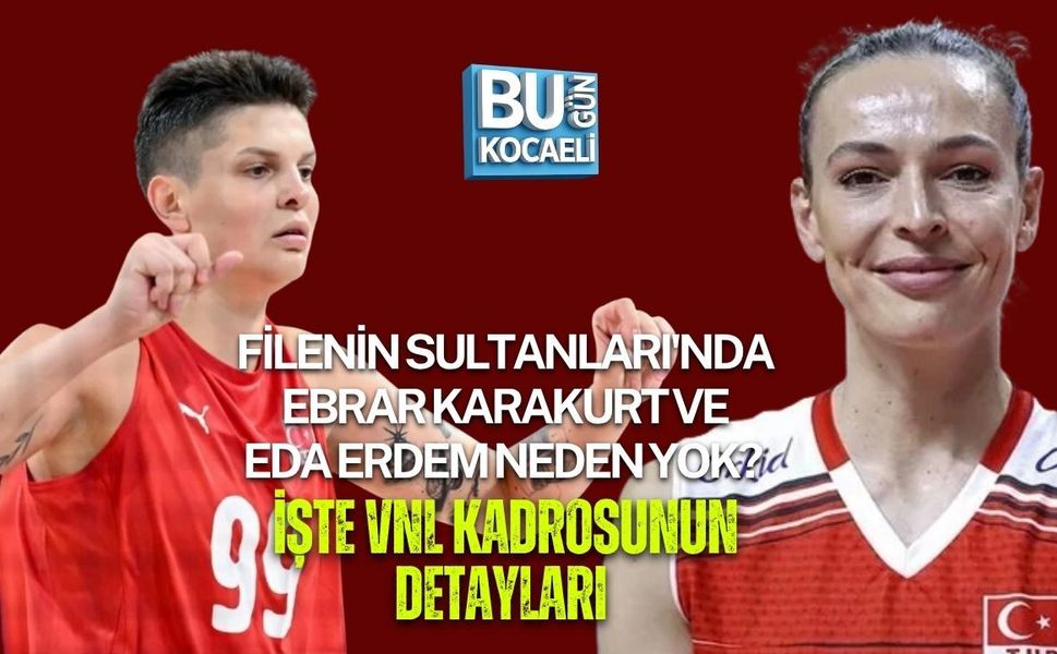 FİLENİN SULTANLARI'NDA EBRAR KARAKURT VE EDA ERDEM NEDEN YOK? İŞTE VNL KADROSUNUN DETAYLARI