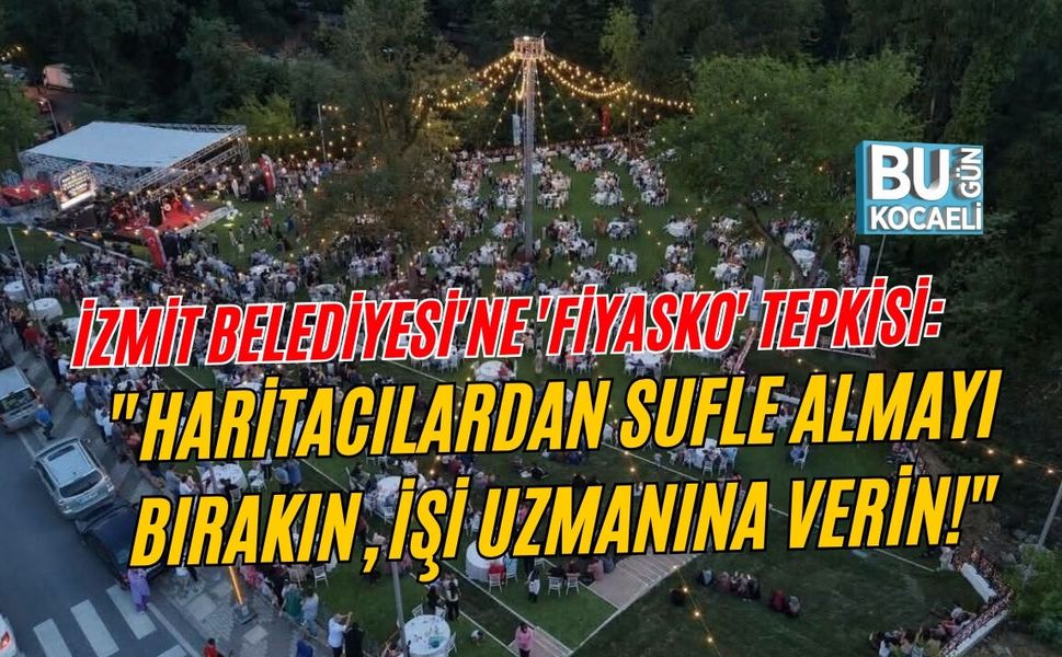İZMİT BELEDİYESİ'NE 'FİYASKO' TEPKİSİ: "HARİTACILARDAN SUFLE ALMAYI BIRAKIN, İŞİ UZMANINA VERİN!"