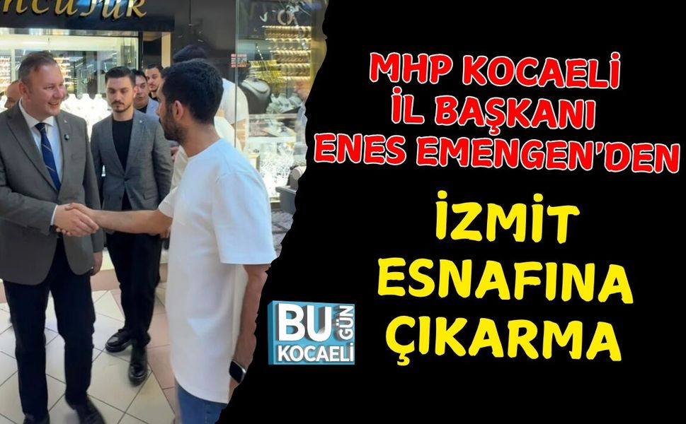 MHP KOCAELİ İL BAŞKANI ENES EMENGEN'DEN İZMİT ESNAFINA ÇIKARMA