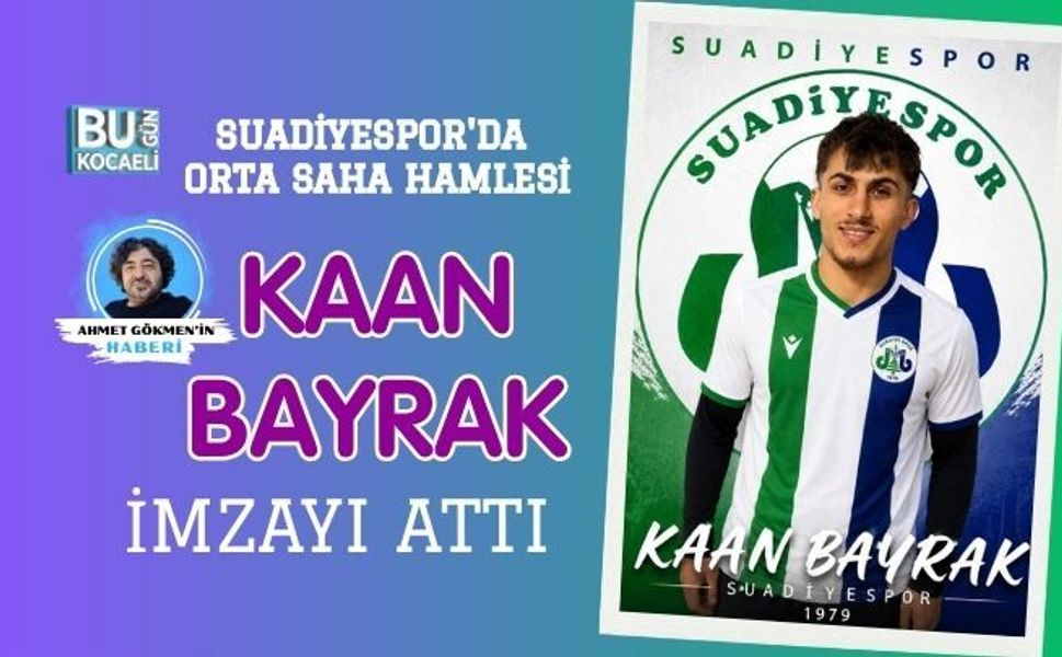 SUADİYESPOR'DA ORTA SAHA HAMLESİ: KAAN BAYRAK İMZAYI ATTI