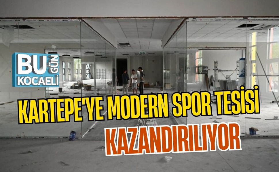 KARTEPE'YE MODERN SPOR TESİSİ KAZANDIRILIYOR