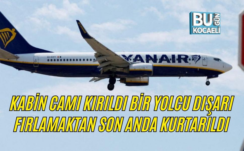 KABİN CAMI KIRILDI, BİR YOLCU DIŞARI FIRLAMAKTAN SON ANDA KURTARILDI