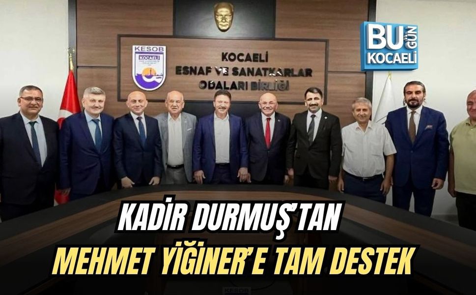 KADİR DURMUŞ’TAN MEHMET YİĞİNER’E TAM DESTEK