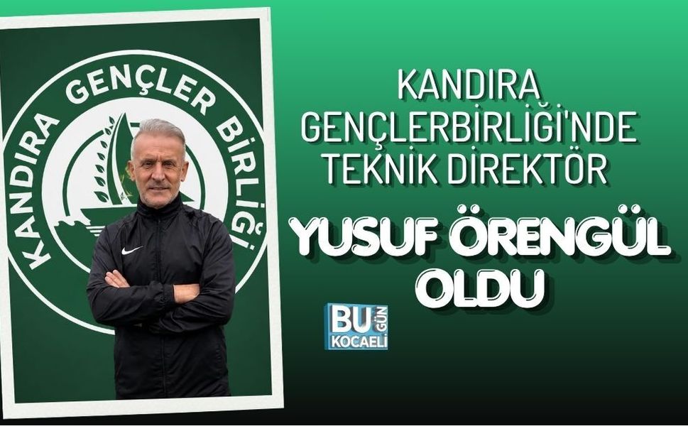 KANDIRA GENÇLERBİRLİĞİ'NDE TEKNİK DİREKTÖR YUSUF ÖRENGÜL OLDU