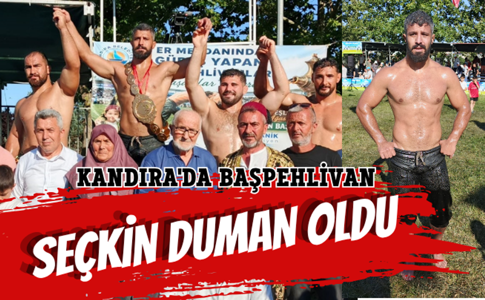 KANDIRA'DA BAŞPEHLİVAN SEÇKİN DUMAN OLDU