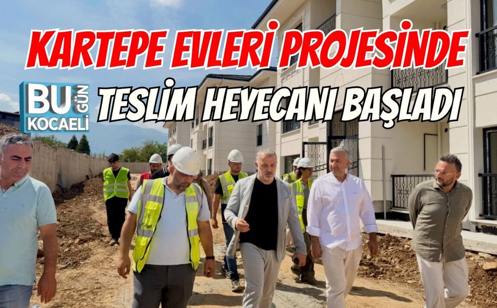 KARTEPE EVLERİ PROJESİNDE TESLİM HEYECANI BAŞLADI