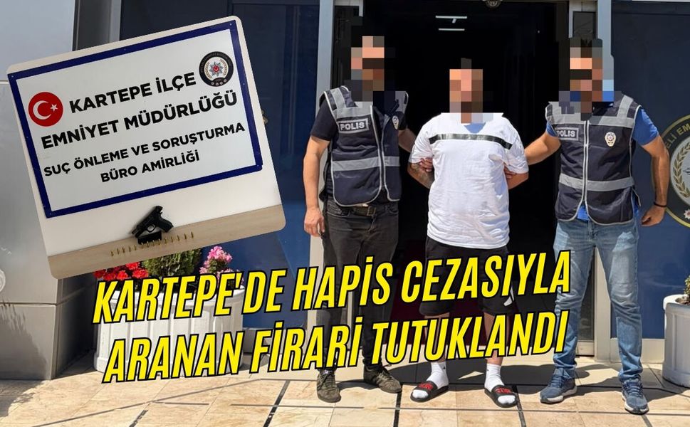 KARTEPE'DE HAPİS CEZASIYLA ARANAN FİRARİ TUTUKLANDI