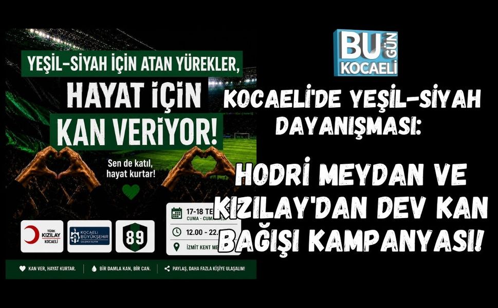 KOCAELİ'DE YEŞİL-SİYAH DAYANIŞMASI: HODRİ MEYDAN VE KIZILAY'DAN DEV KAN BAĞIŞI KAMPANYASI!