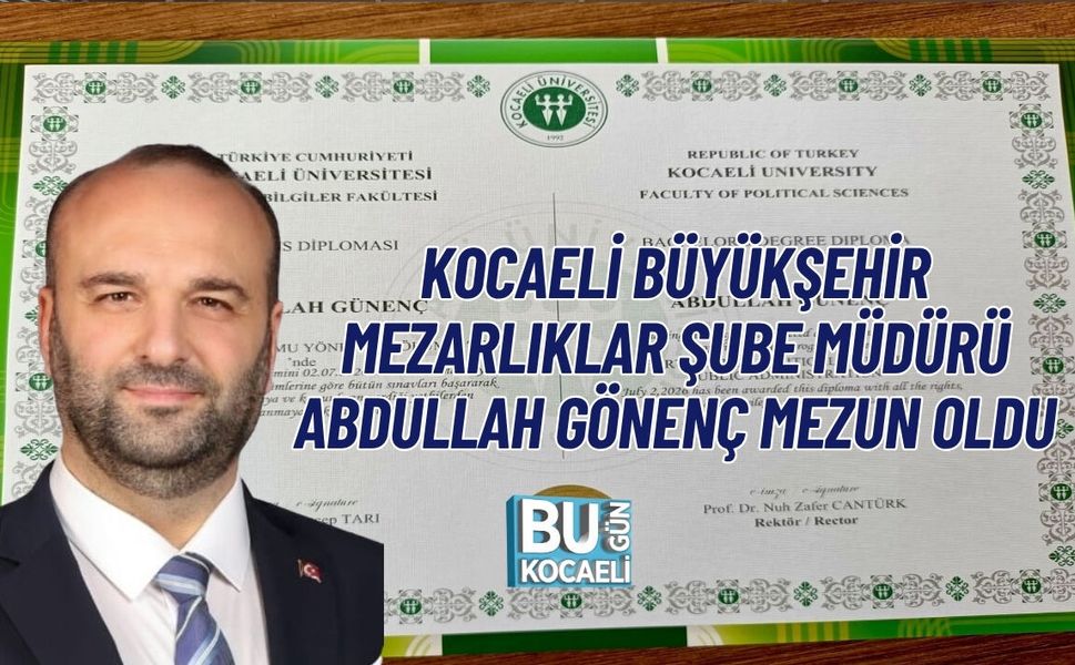 KOCAELİ BÜYÜKŞEHİR MEZARLIKLAR ŞUBE MÜDÜRÜ ABDULLAH GÖNENÇ MEZUN OLDU