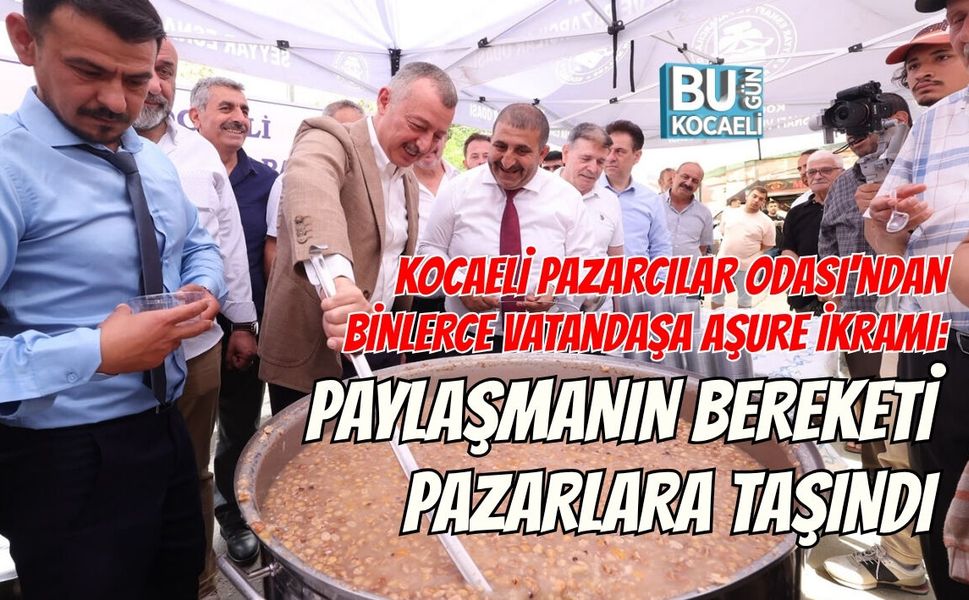 KOCAELİ PAZARCILAR ODASI'NDAN BİNLERCE VATANDAŞA AŞURE İKRAMI: PAYLAŞMANIN BEREKETİ PAZARLARA TAŞINDI