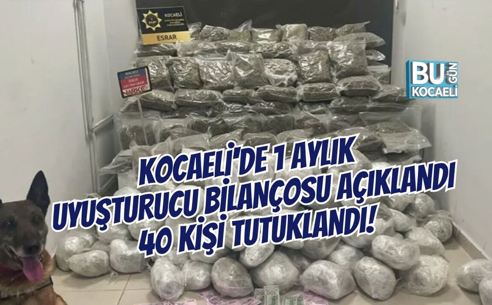KOCAELİ'DE 1 AYLIK UYUŞTURUCU BİLANÇOSU AÇIKLANDI, 40 KİŞİ TUTUKLANDI!