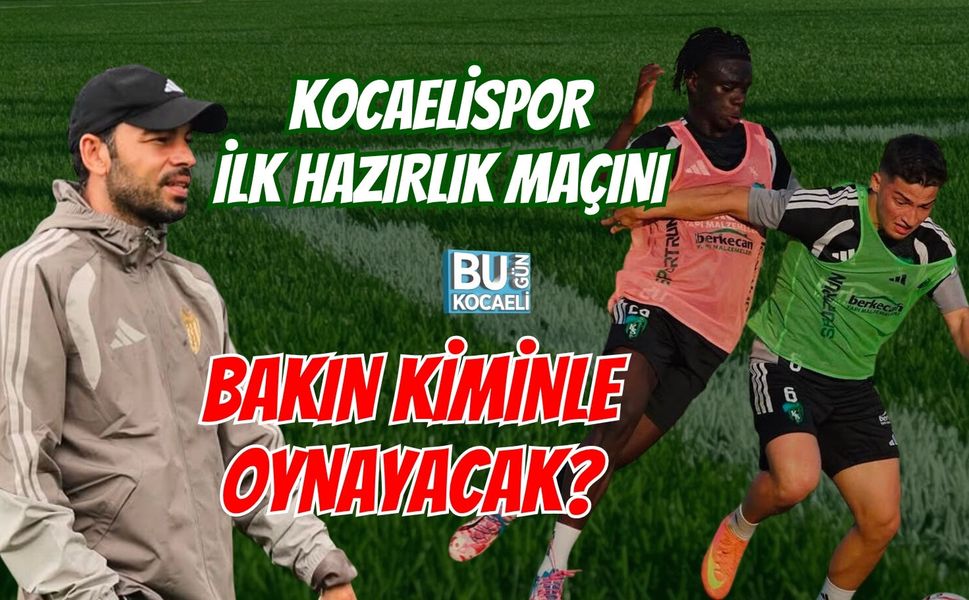 KOCAELİSPOR İLK HAZIRLIK MAÇINI BAKIN KİMİNLE OYNAYACAK?