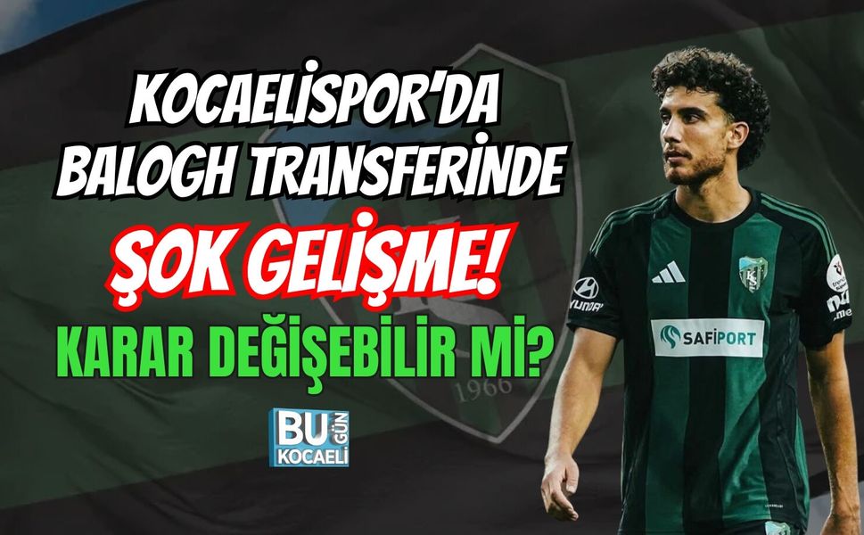 KOCAELİSPOR’DA BALOGH TRANSFERİNDE ŞOK GELİŞME! KARAR DEĞİŞEBİLİR Mİ?