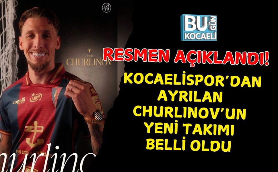 RESMEN AÇIKLANDI! KOCAELİSPOR’DAN AYRILAN CHURLINOV’UN YENİ TAKIMI BELLİ OLDU