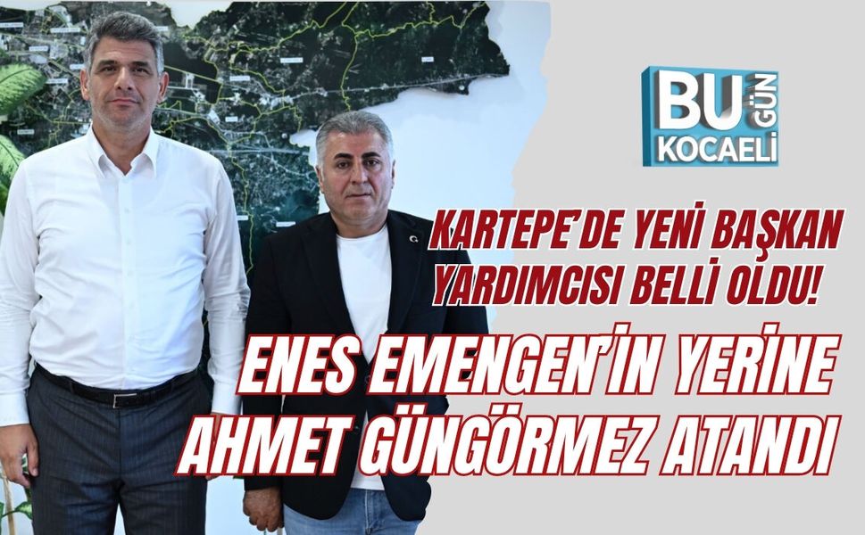 KARTEPE’DE YENİ BAŞKAN YARDIMCISI BELLİ OLDU! ENES EMENGEN’İN YERİNE AHMET GÜNGÖRMEZ ATANDI