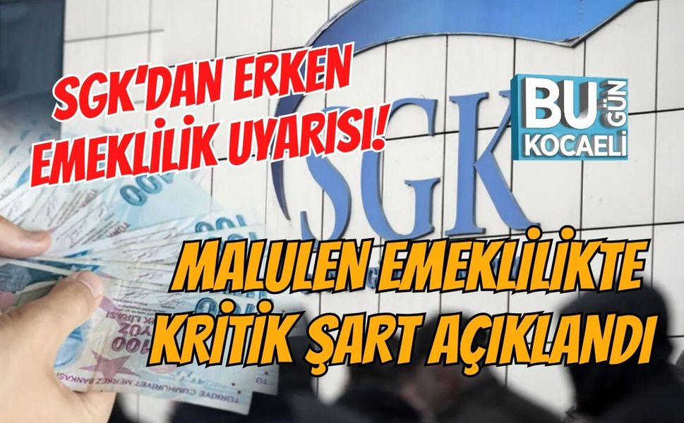 SGK’DAN ERKEN EMEKLİLİK UYARISI! MALULEN EMEKLİLİKTE KRİTİK ŞART AÇIKLANDI