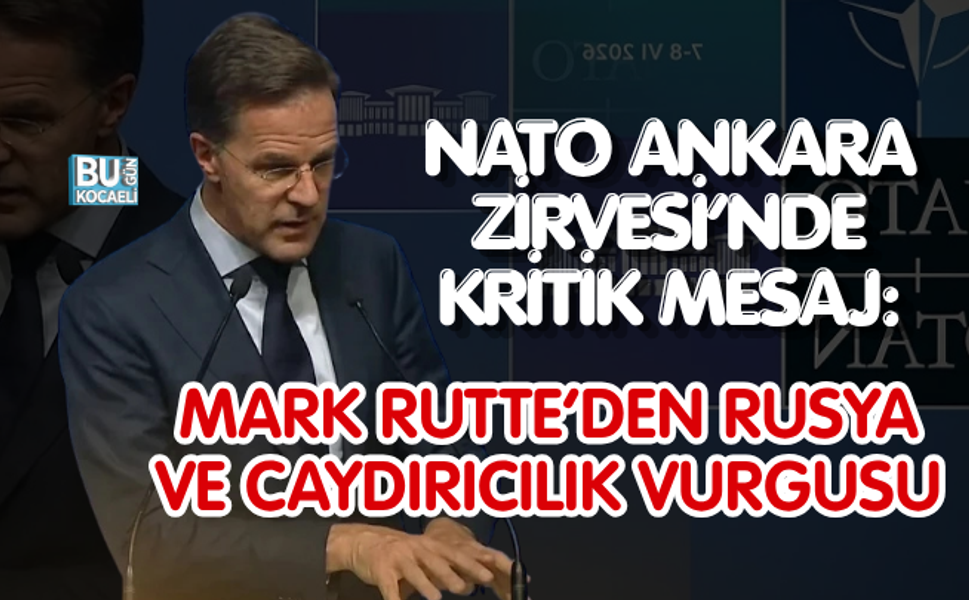 NATO ANKARA ZİRVESİ’NDE KRİTİK MESAJ: MARK RUTTE’DEN RUSYA VE CAYDIRICILIK VURGUSU