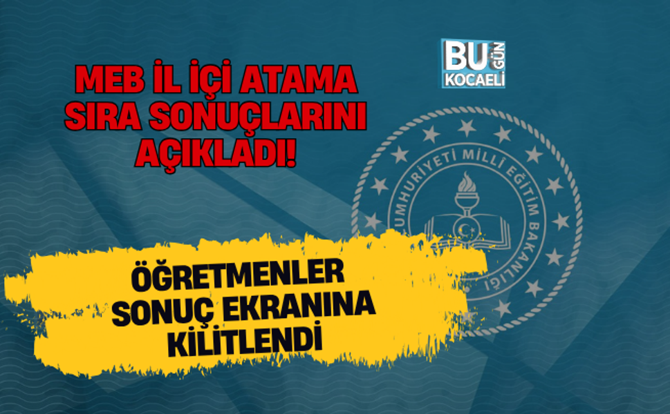 MEB İL İÇİ ATAMA SIRA SONUÇLARINI AÇIKLADI! ÖĞRETMENLER SONUÇ EKRANINA KİLİTLENDİ
