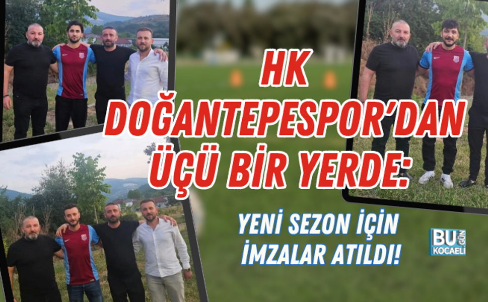 HK DOĞANTEPESPOR'DAN ÜÇÜ BİR YERDE: YENİ SEZON İÇİN İMZALAR ATILDI!