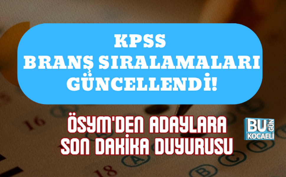 KPSS BRANŞ SIRALAMALARI GÜNCELLENDİ! ÖSYM'DEN ADAYLARA SON DAKİKA DUYURUSU