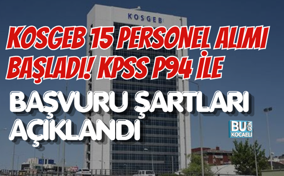 KOSGEB 15 PERSONEL ALIMI BAŞLADI! KPSS P94 İLE BAŞVURU ŞARTLARI AÇIKLANDI