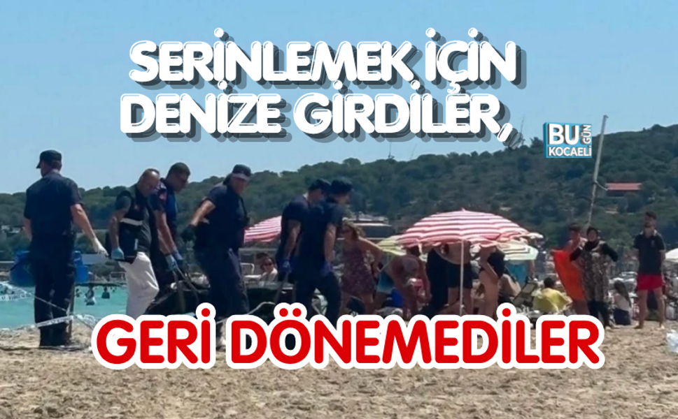 SERİNLEMEK İÇİN DENİZE GİRDİLER, GERİ DÖNEMEDİLER