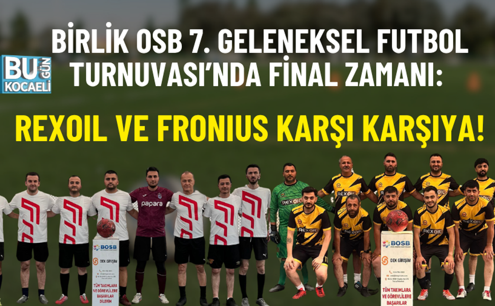 BİRLİK OSB 7. GELENEKSEL FUTBOL TURNUVASI’NDA FİNAL ZAMANI: REXOIL VE FRONIUS KARŞI KARŞIYA!