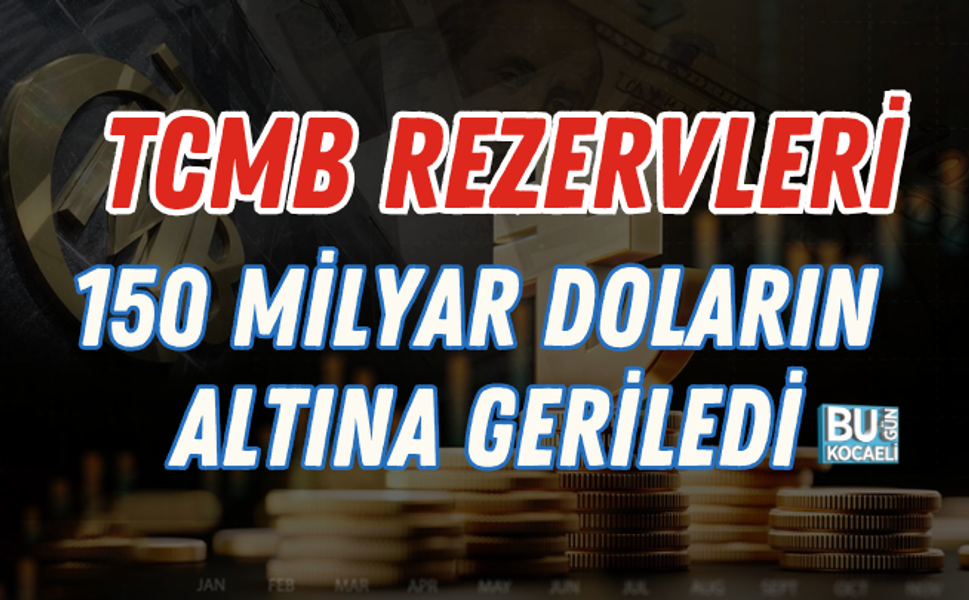 TCMB REZERVLERİ 150 MİLYAR DOLARIN ALTINA GERİLEDİ