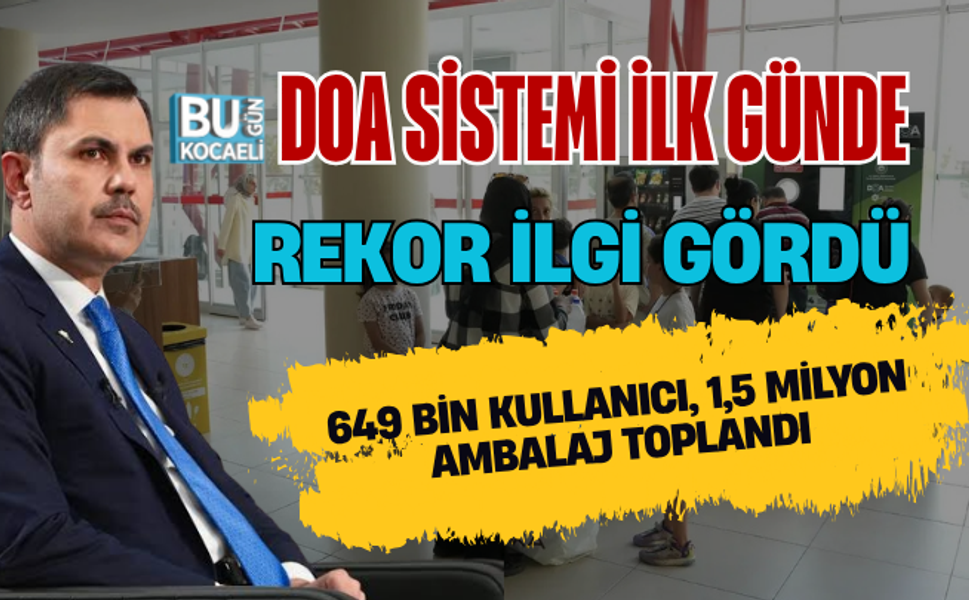 DOA SİSTEMİ İLK GÜNDE REKOR İLGİ GÖRDÜ: 649 BİN KULLANICI, 1,5 MİLYON AMBALAJ TOPLANDI