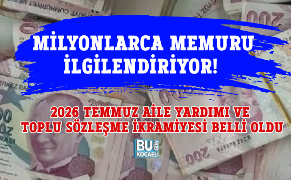 MİLYONLARCA MEMURU İLGİLENDİRİYOR! 2026 TEMMUZ AİLE YARDIMI VE TOPLU SÖZLEŞME İKRAMİYESİ BELLİ OLDU