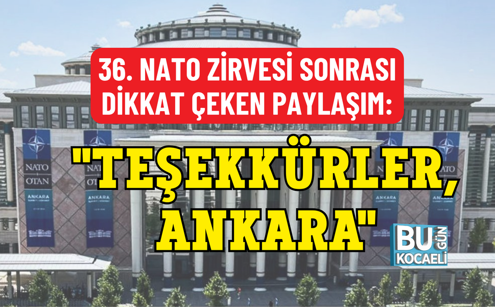 36. NATO ZİRVESİ SONRASI DİKKAT ÇEKEN PAYLAŞIM: "TEŞEKKÜRLER, ANKARA"