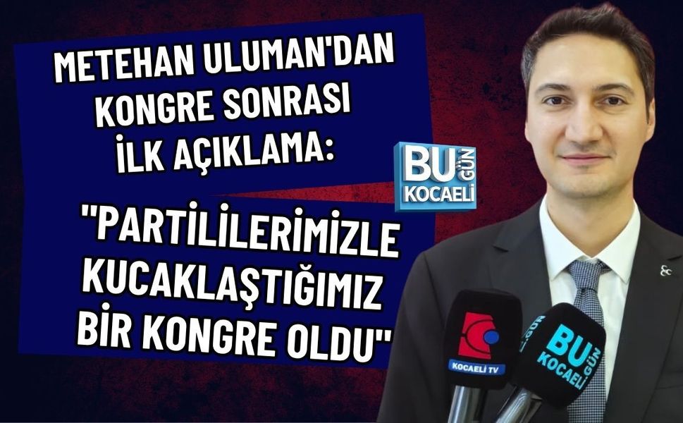 METEHAN ULUMAN'DAN KONGRE SONRASI İLK AÇIKLAMA: "PARTİLİLERİMİZLE KUCAKLAŞTIĞIMIZ BİR KONGRE OLDU"