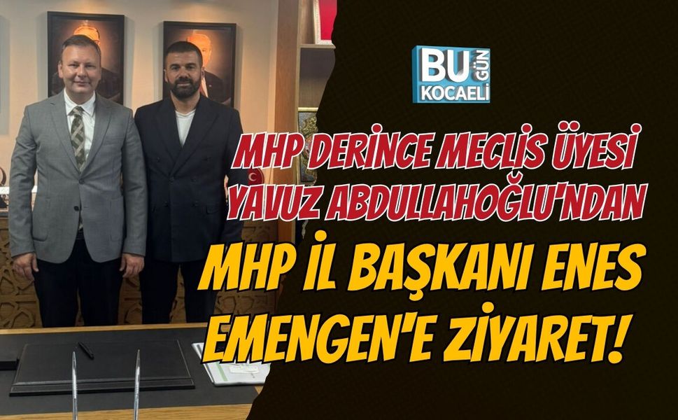 MHP DERİNCE MECLİS ÜYESİ YAVUZ ABDULLAHOĞLU'NDAN İL BAŞKANI ENES EMENGEN'E ZİYARET!
