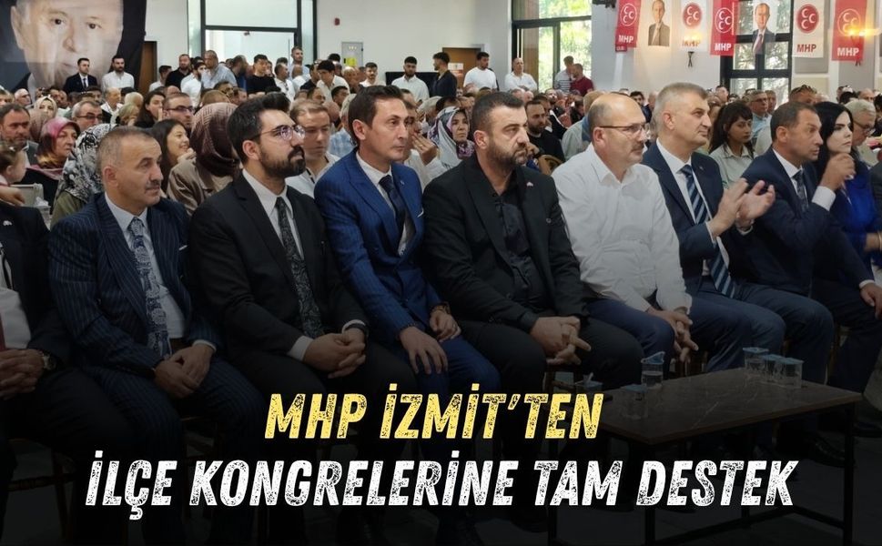 MHP İZMİT'TEN İLÇE KONGRELERİNE TAM DESTEK