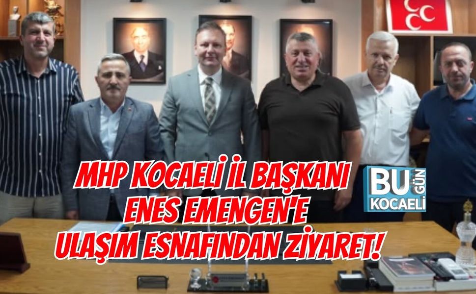 MHP KOCAELİ İL BAŞKANI ENES EMENGEN'E ULAŞIM ESNAFINDAN ANLAMLI ZİYARET!