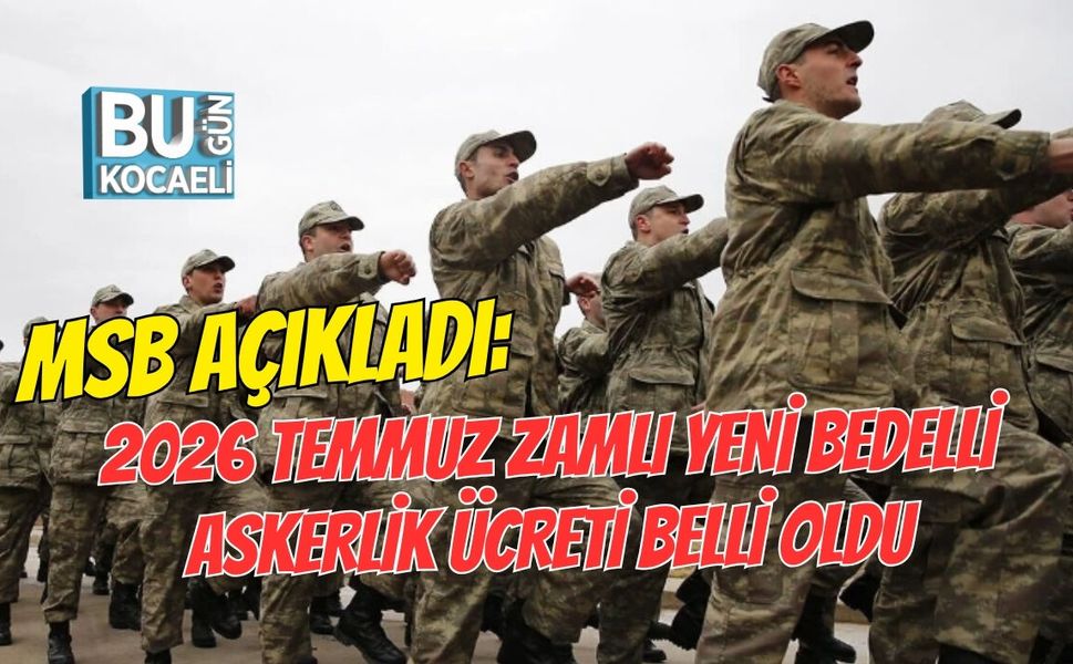 MSB AÇIKLADI: 2026 TEMMUZ ZAMLI YENİ BEDELLİ ASKERLİK ÜCRETİ BELLİ OLDU