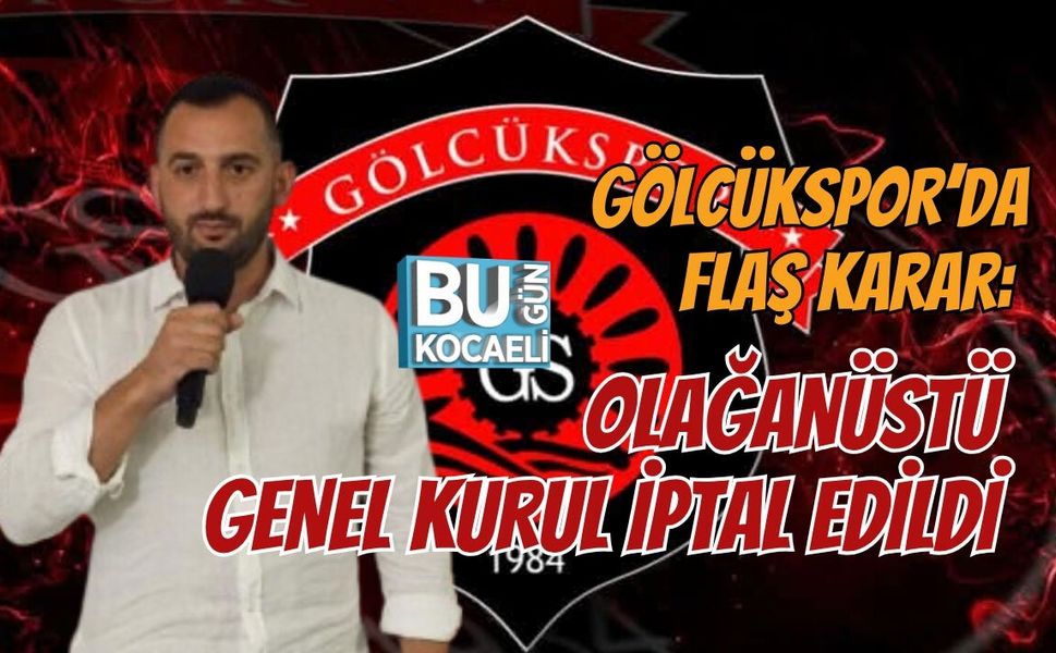 GÖLCÜKSPOR’DA FLAŞ KARAR: OLAĞANÜSTÜ GENEL KURUL İPTAL EDİLDİ