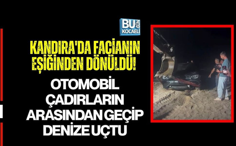 KANDIRA'DA FACİANIN EŞİĞİNDEN DÖNÜLDÜ! OTOMOBİL ÇADIRLARIN ARASINDAN GEÇİP DENİZE UÇTU
