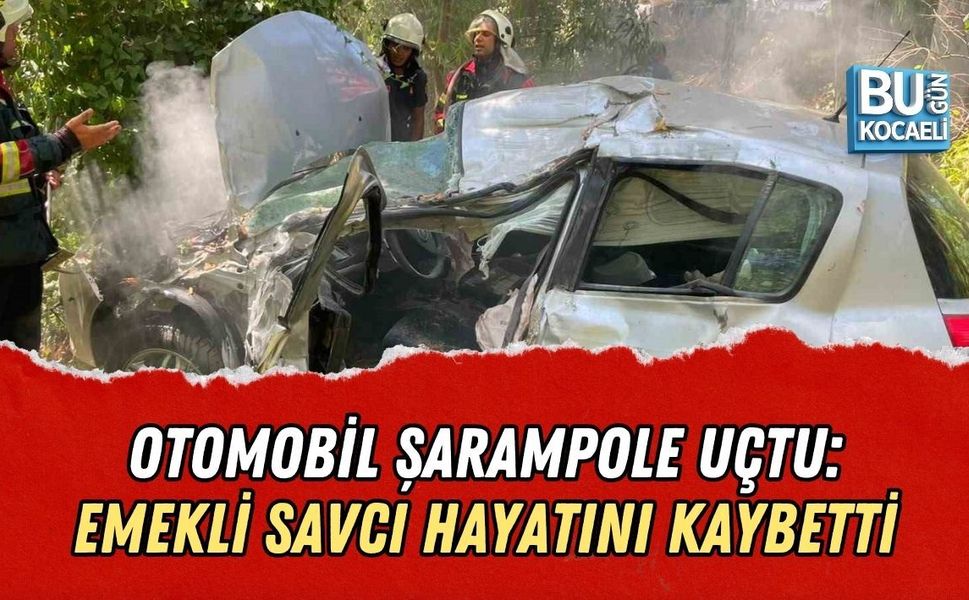 OTOMOBİL ŞARAMPOLE UÇTU: EMEKLİ SAVCI ÖMER FARUK KÖKSAL HAYATINI KAYBETTİ