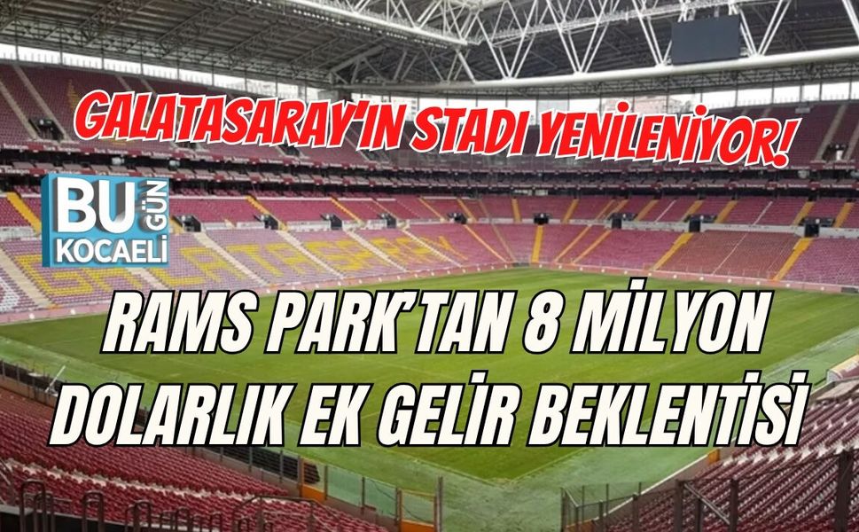 GALATASARAY’IN STADI YENİLENİYOR! RAMS PARK’TAN 8 MİLYON DOLARLIK EK GELİR BEKLENTİSİ