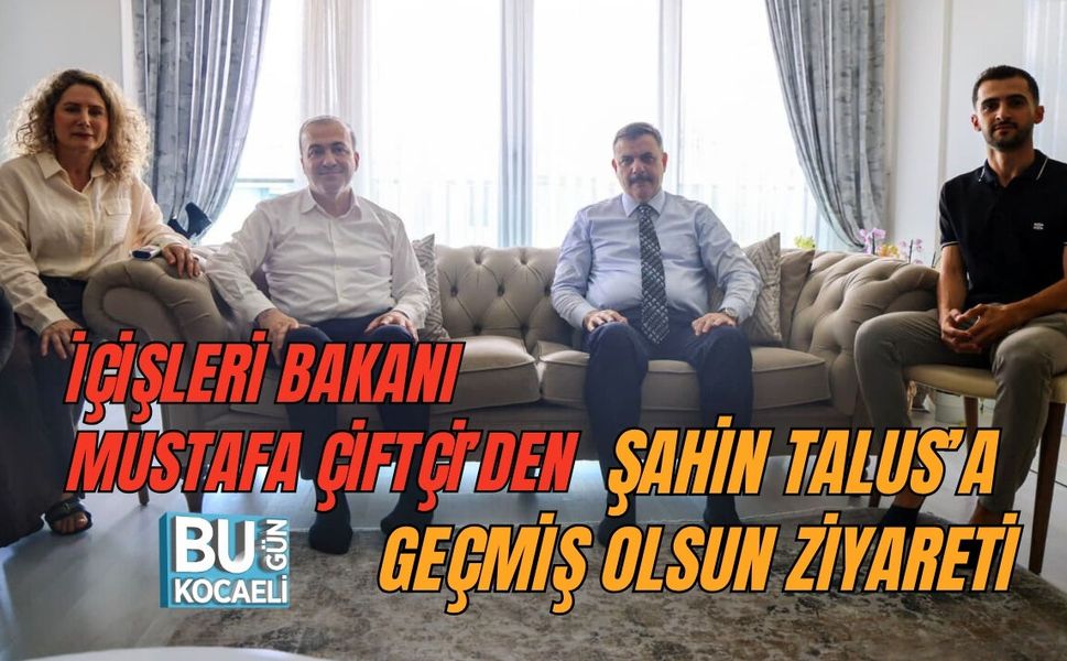 İÇİŞLERİ BAKANI MUSTAFA ÇİFTÇİ’DEN ŞAHİN TALUS’A GEÇMİŞ OLSUN ZİYARETİ