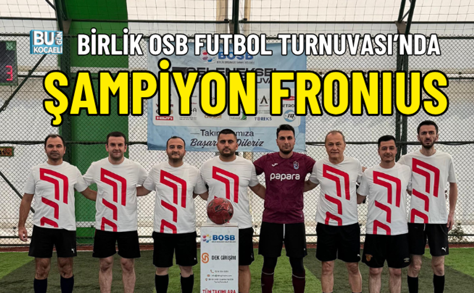BİRLİK OSB FUTBOL TURNUVASI’NDA ŞAMPİYON FRONIUS