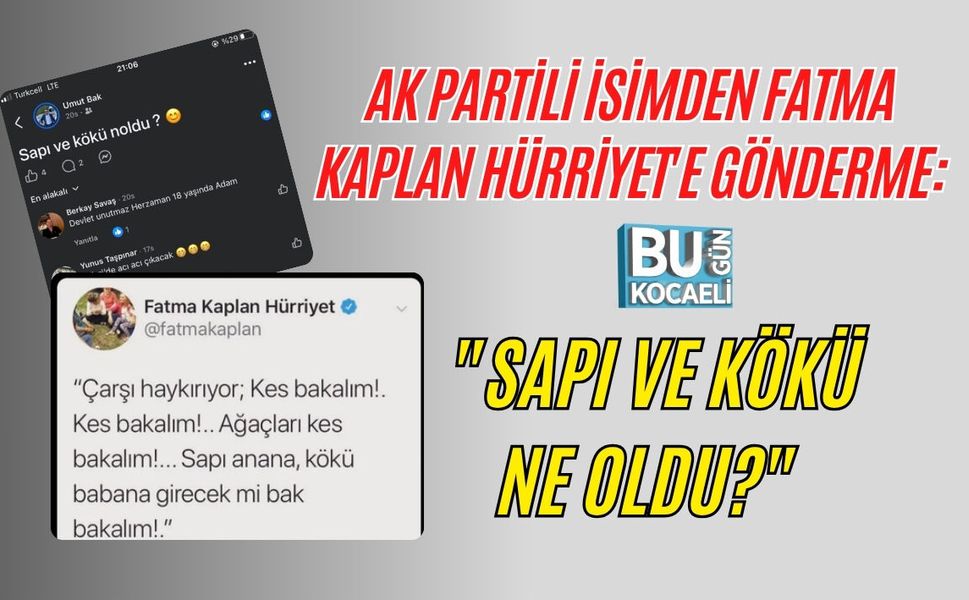 AK PARTİLİ İSİMDEN FATMA KAPLAN HÜRRİYET'E GÖNDERME: "SAPI VE KÖKÜ NE OLDU?"