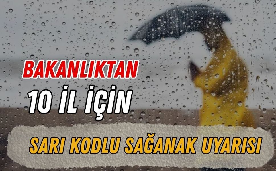 BAKANLIKTAN 10 İL İÇİN SARI KODLU SAĞANAK UYARISI
