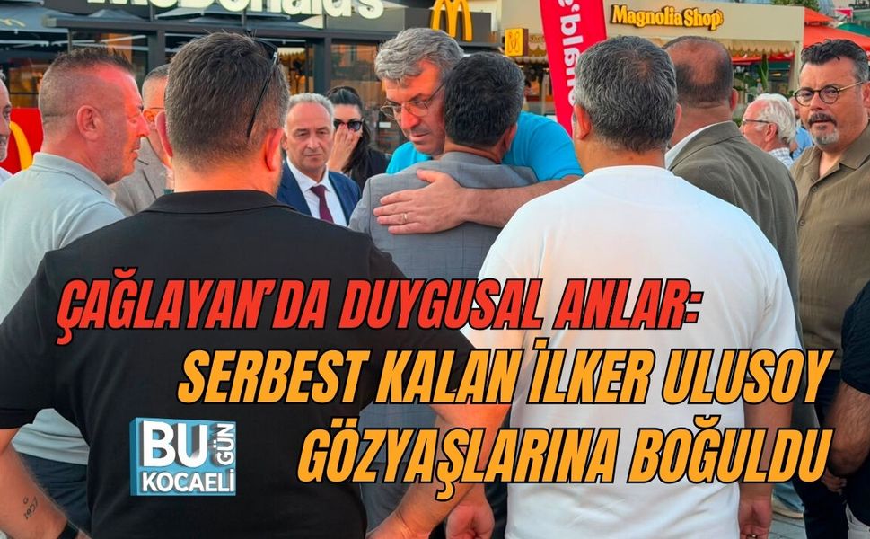 ÇAĞLAYAN’DA DUYGUSAL ANLAR: SERBEST KALAN İLKER ULUSOY GÖZYAŞLARINA BOĞULDU